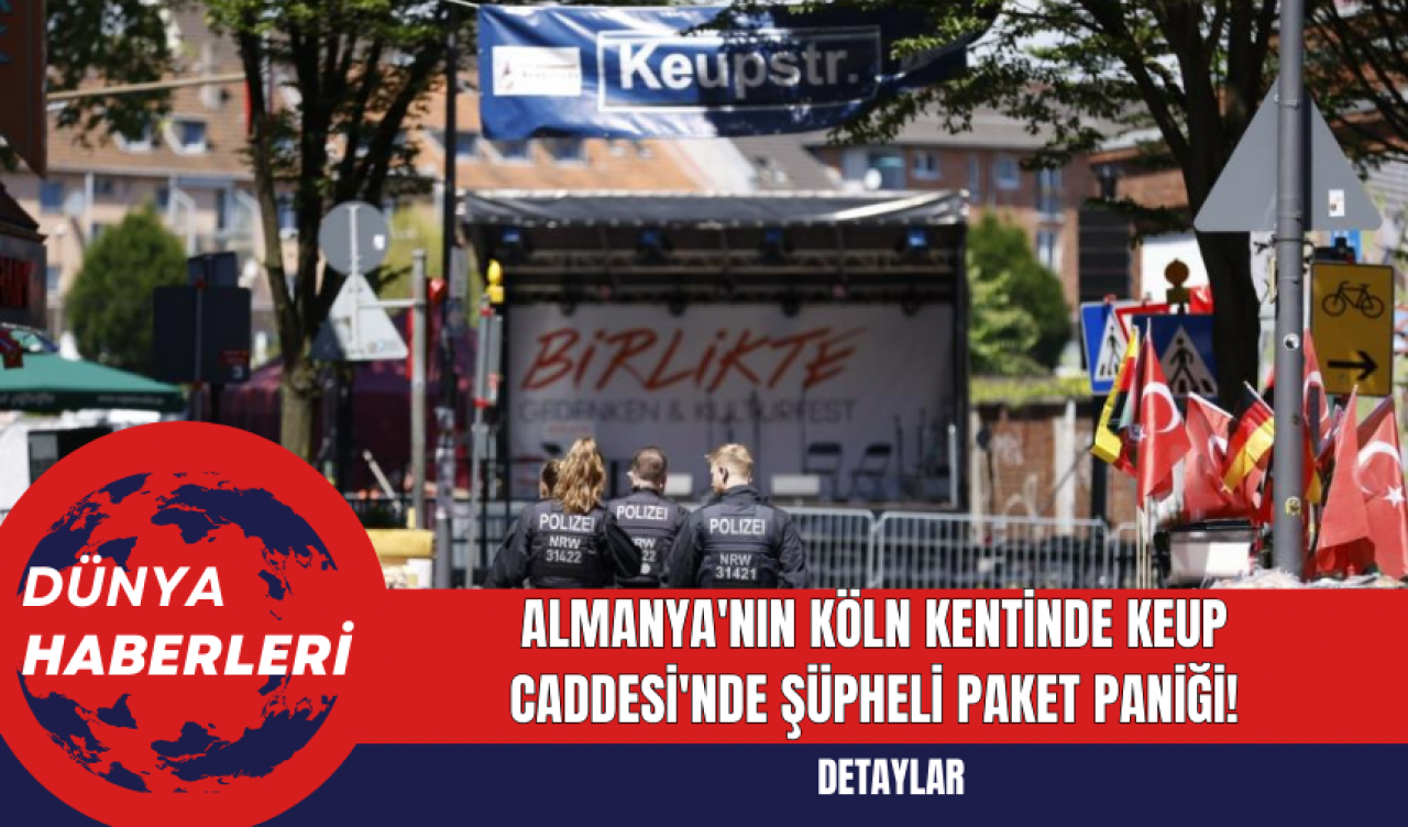 Almanya'nın Köln kentinde Keup Caddesi'nde şüpheli paket paniği!