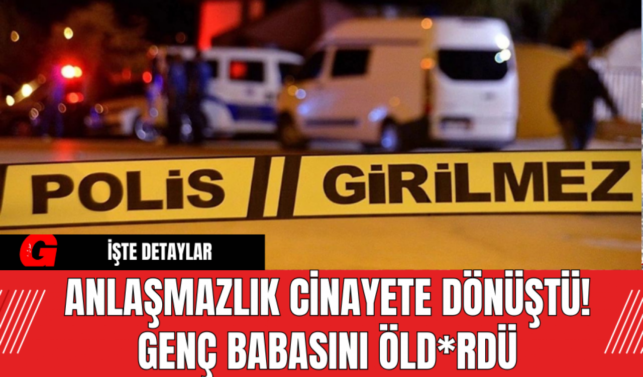 Anlaşmazlık C*nayete Dönüştü! Genç Babasını Ö*dürdü