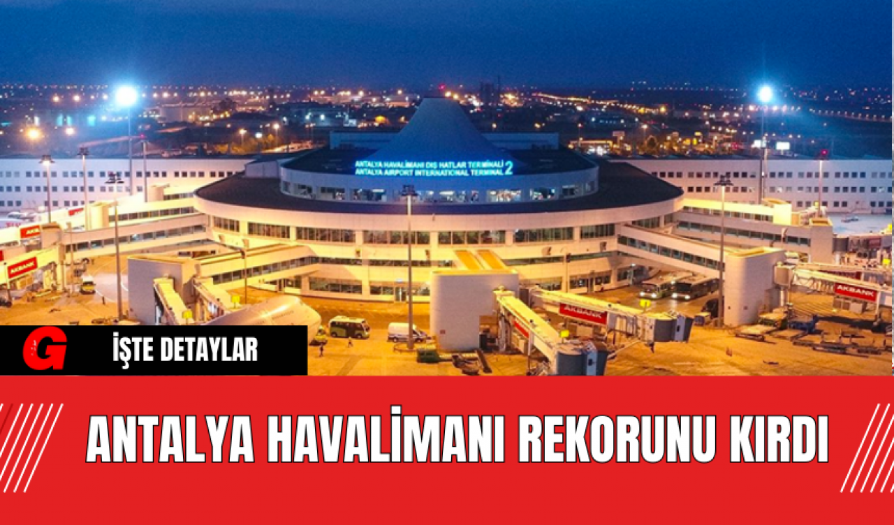 Antalya Havalimanı Rekorunu Kırdı