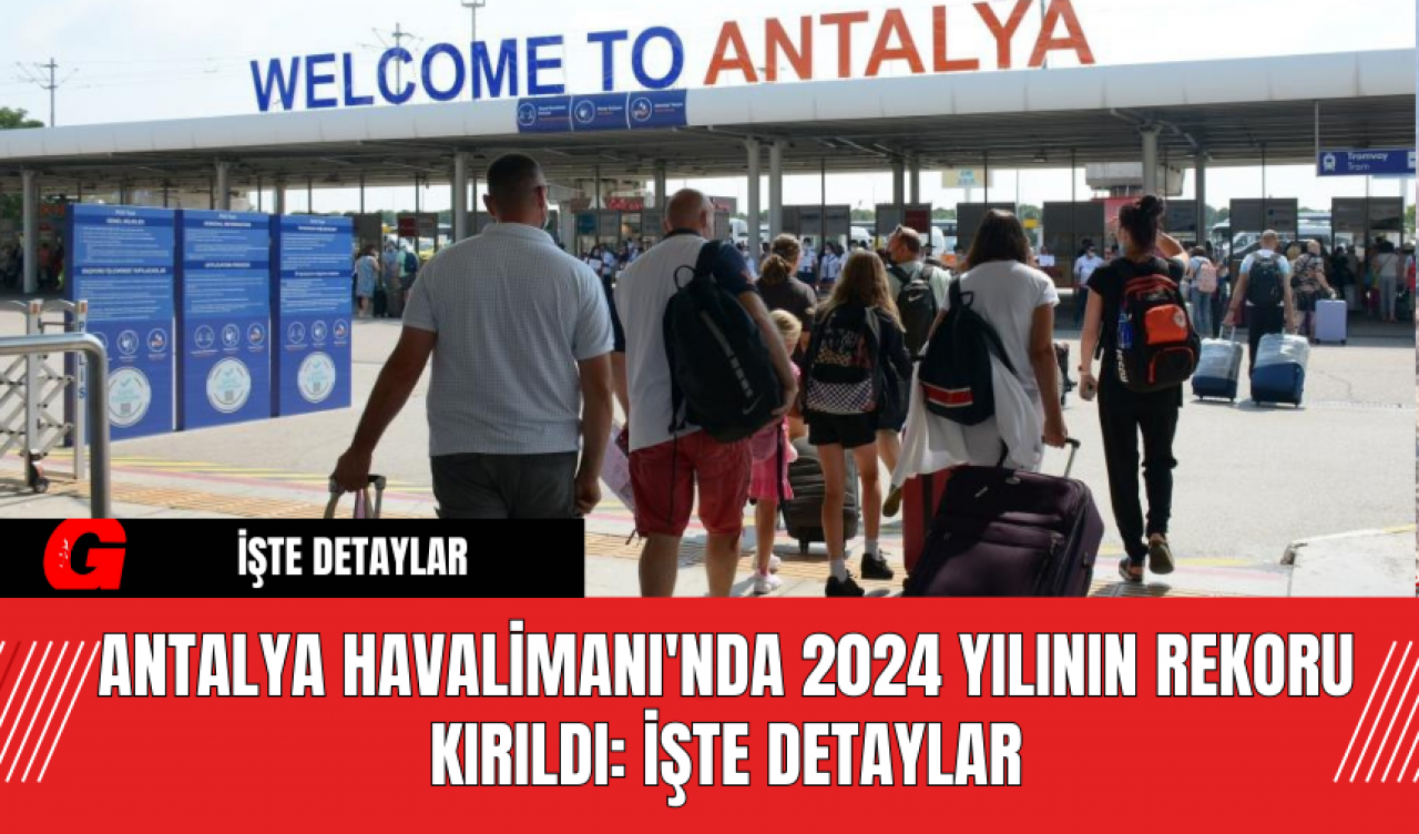 Antalya Havalimanı'nda 2024 Yılının Rekoru Kırıldı: İşte Detaylar