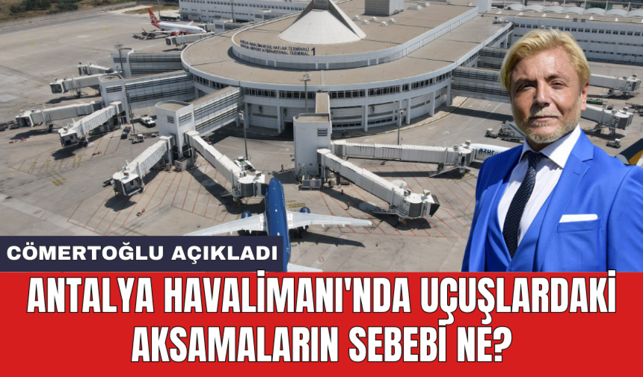 Antalya Havalimanı'nda uçuşlardaki aksamaların sebebi ne?