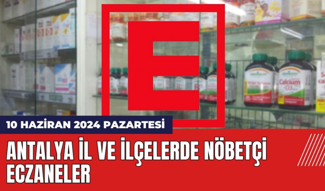 Antalya nöbetçi eczane 10 Haziran 2024 Pazartesi