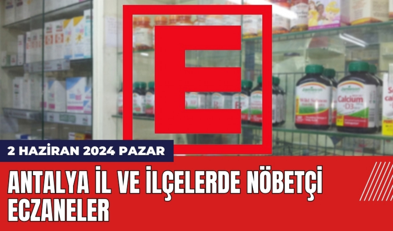 Antalya nöbetçi eczane 2 Haziran 2024 Pazar