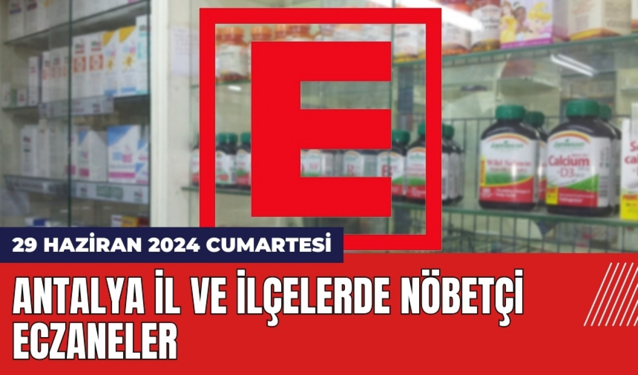 Antalya nöbetçi eczane 29 Haziran 2024 Cumartesi