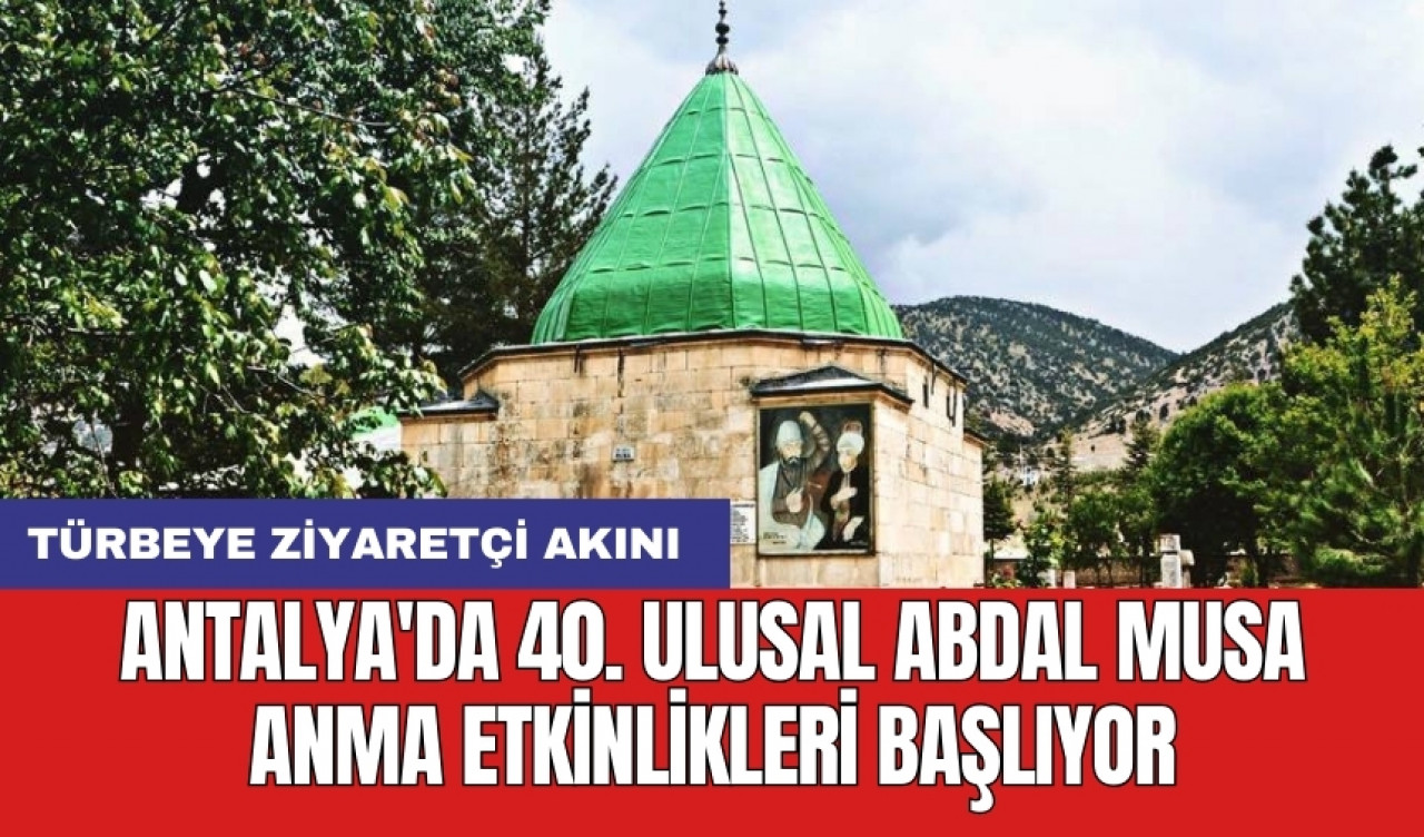 Antalya'da 40. Ulusal Abdal Musa Anma Etkinlikleri başlıyor