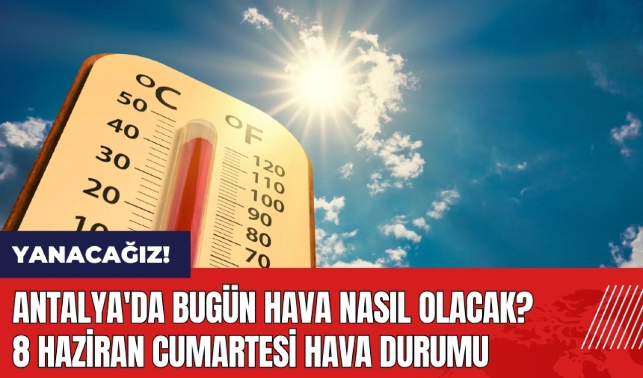 Antalya'da bugün hava nasıl olacak? 8 Haziran Cumartesi hava durumu