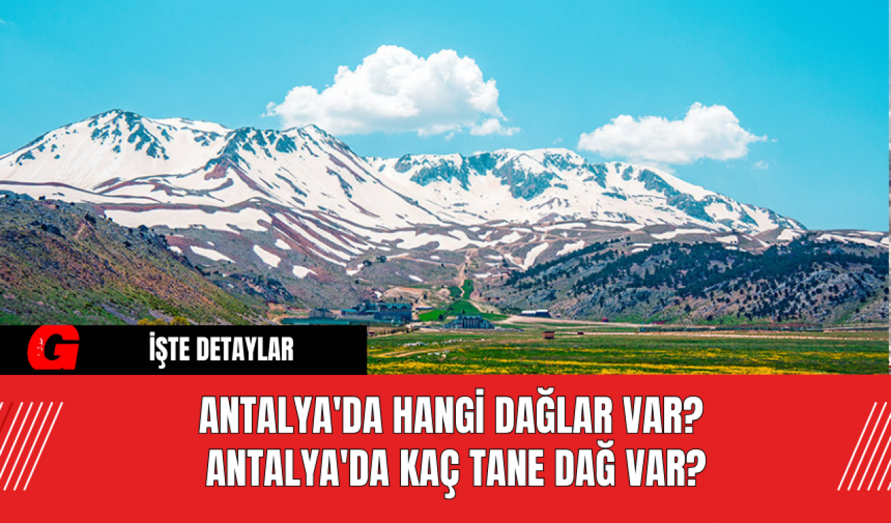 Antalya'da hangi dağlar var? Antalya'da kaç tane dağ var?