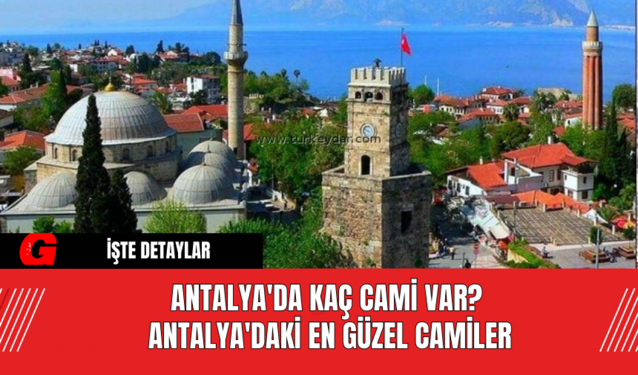 Antalya'da Kaç Cami Var? Antalya'daki En Güzel Camiler