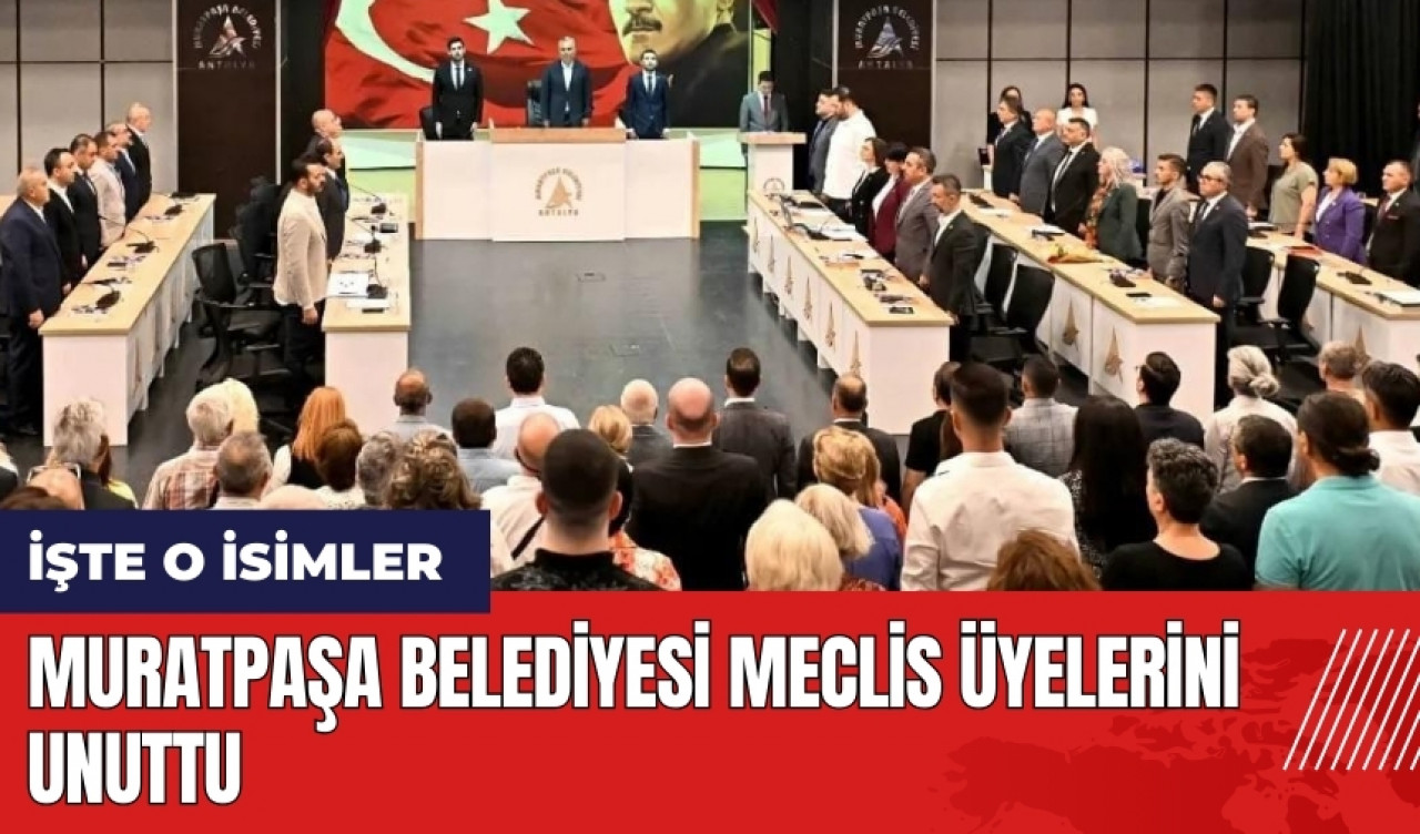 Antalya'da Muratpaşa Belediyesi meclis üyelerini unuttu