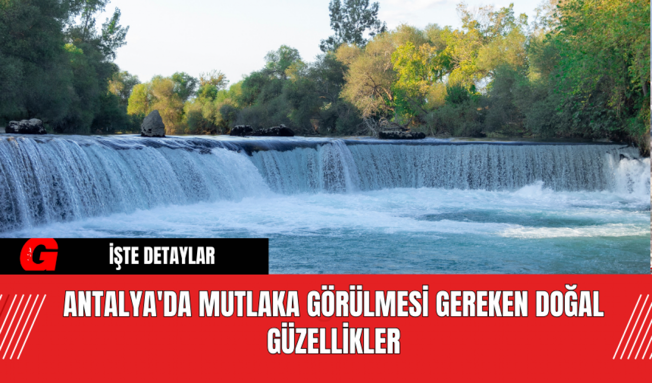 Antalya'da Mutlaka Görülmesi Gereken Doğal Güzellikler