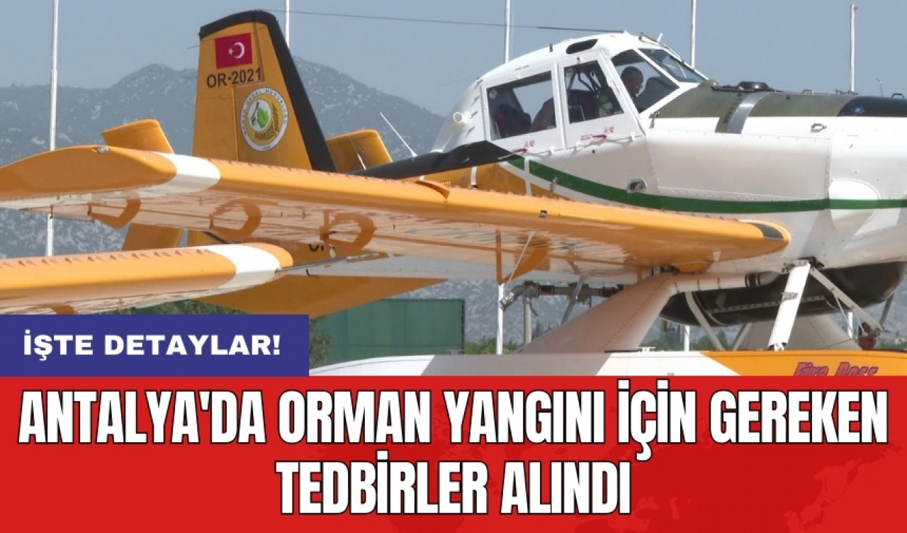 Antalya'da orman yangını için gereken tedbirler alındı