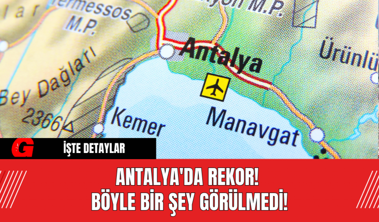 Antalya'da Rekor! Böyle Bir Şey Görülmedi!