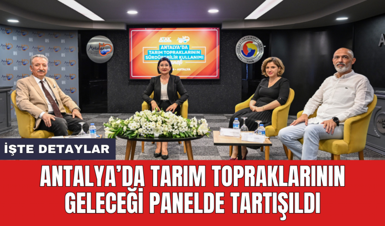 Antalya’da tarım topraklarının geleceği panelde tartışıldı