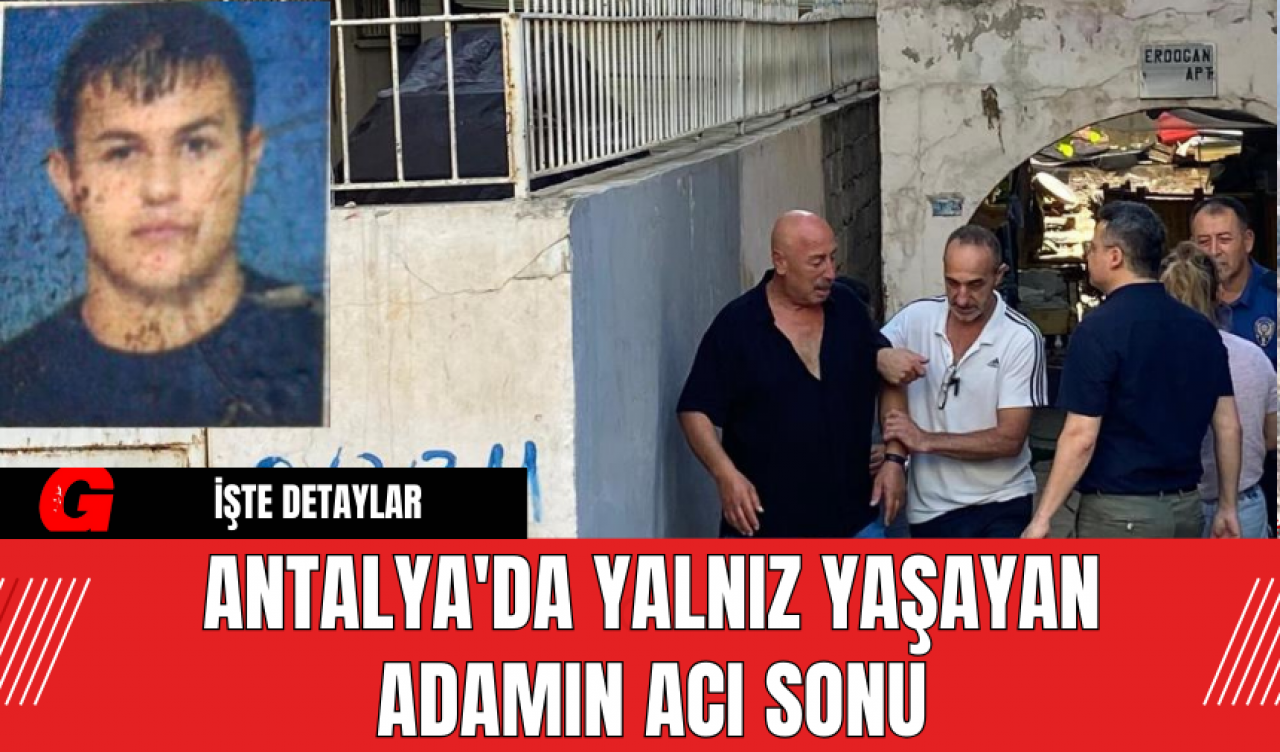 Antalya'da Yalnız Yaşayan Adamın Acı Sonu