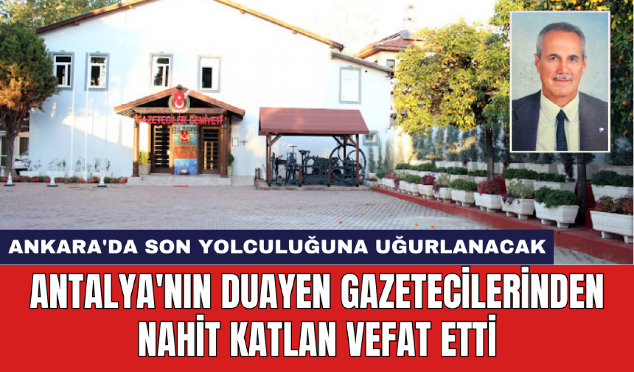 Antalya'nın duayen gazetecilerinden Nahit Katlan vefat etti