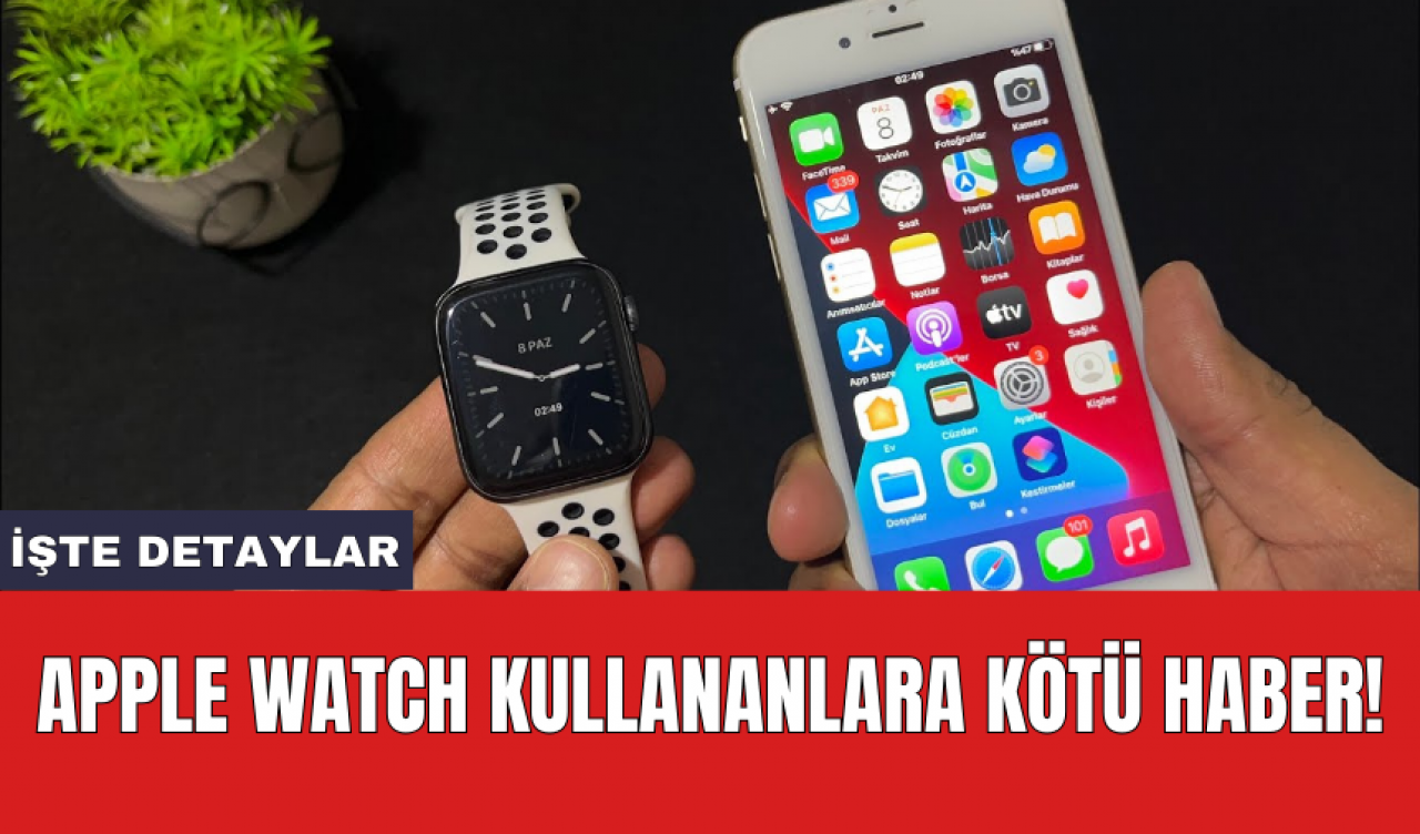 Apple Watch kullananlara kötü haber!