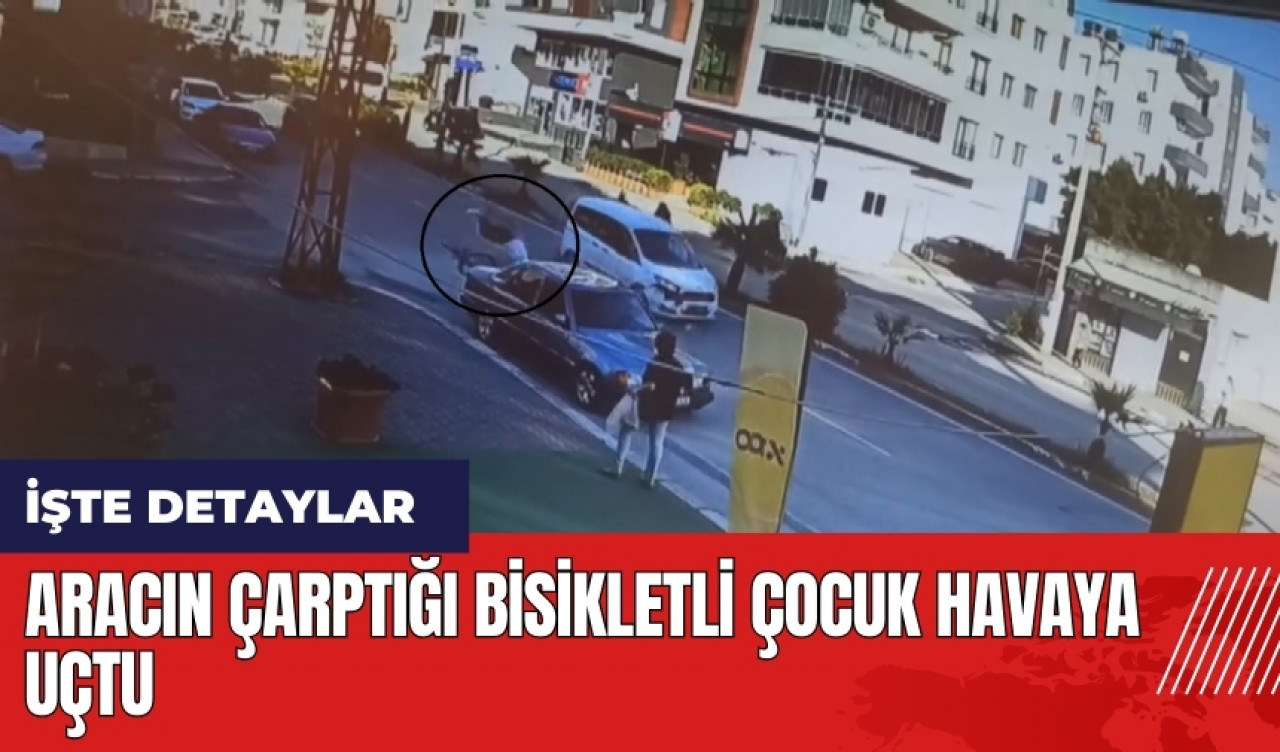 Hatay'da aracın çarptığı bisikletli çocuk havaya uçtu