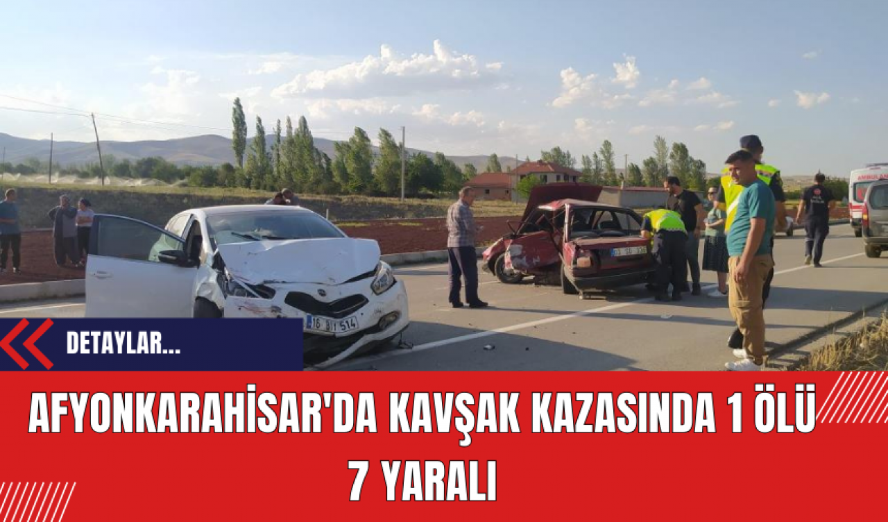 Afyonkarahisar'da Kavşak Kazasında 1 Ölü 7 Yaralı