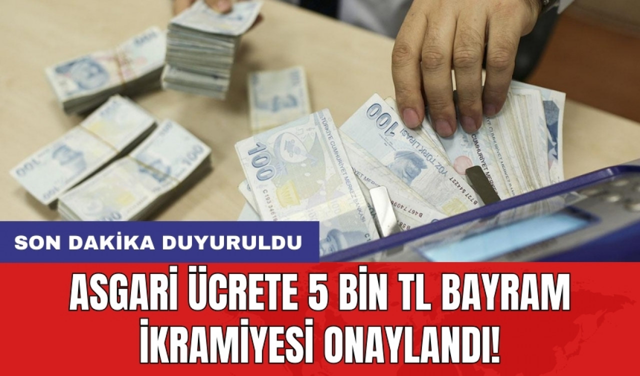 Asgari ücrete 5 bin TL bayram ikramiyesi onaylandı!