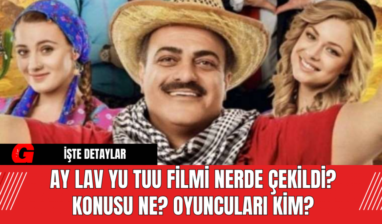 Ay Lav Yu Tuu Filmi Nerde Çekildi?  Konusu Ne? Oyuncuları Kim?