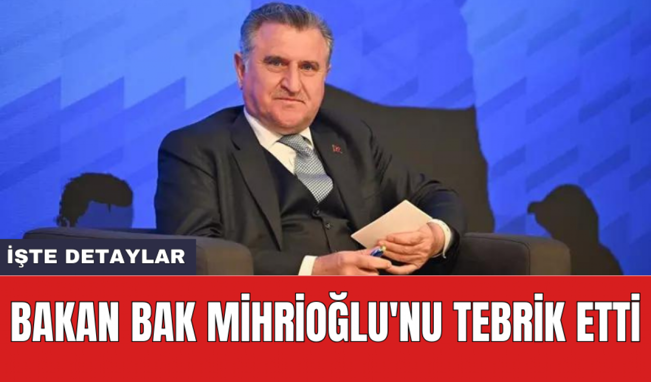 Bakan Bak Mihrioğlu'nu tebrik etti