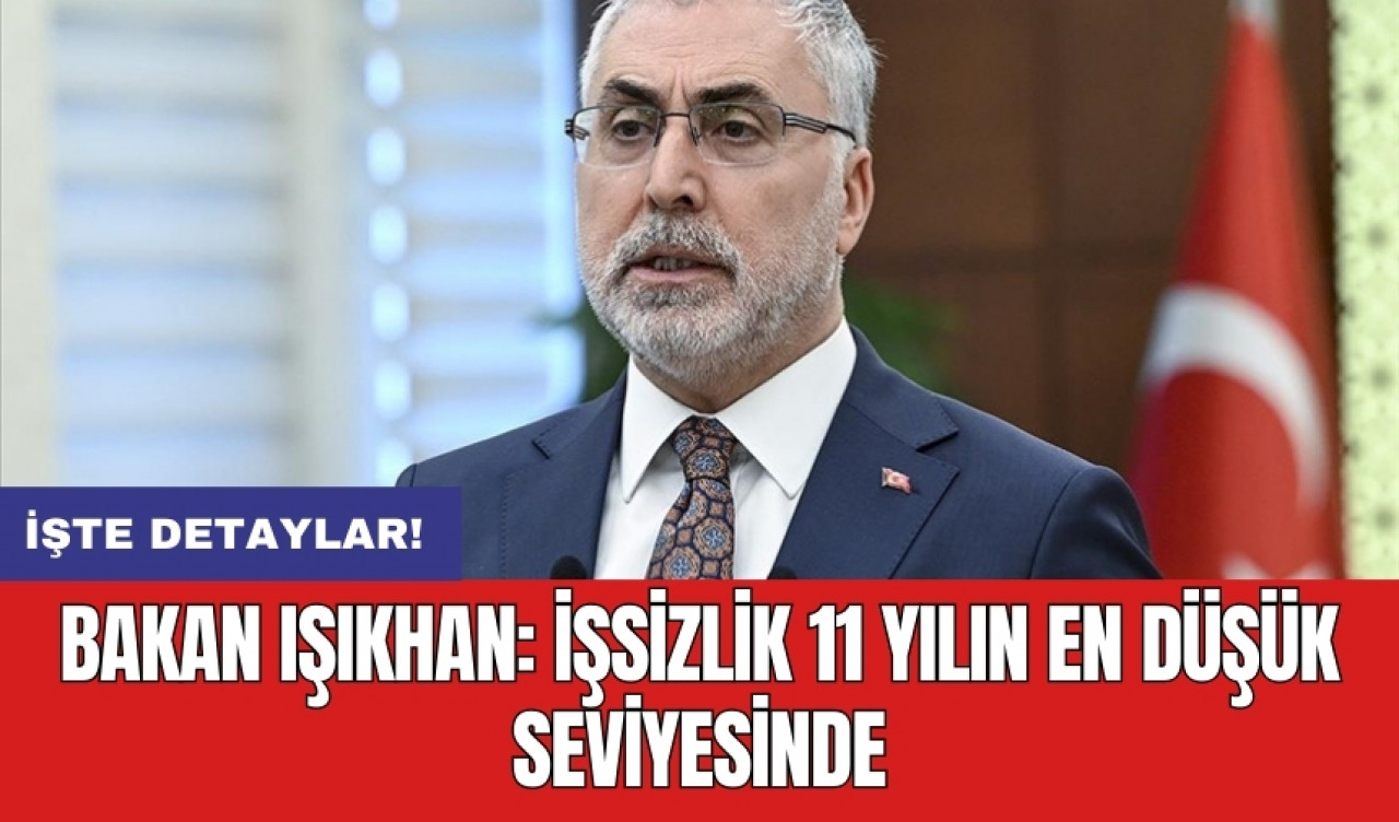 Bakan Işıkhan: İşsizlik 11 yılın en düşük seviyesinde