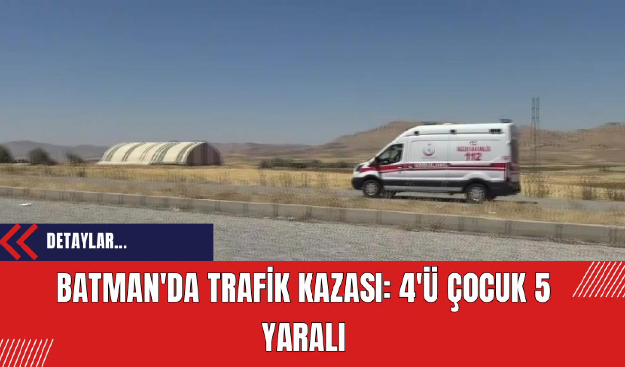 Batman'da Trafik Kazası: 4'ü Çocuk 5 Yaralı