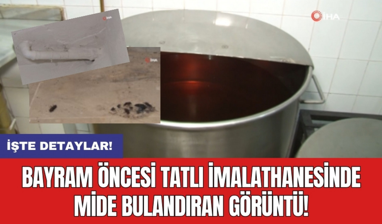 Bayram öncesi tatlı imalathanesinde mide bulandıran görüntü!