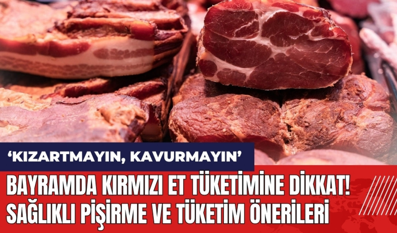 Bayramda kırmızı et tüketimine dikkat! Sağlıklı pişirme ve tüketim önerileri