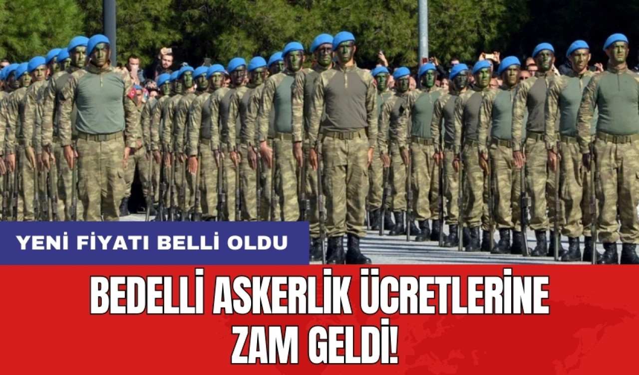 Bedelli askerlik ücretlerine zam geldi! Yeni fiyatı belli oldu