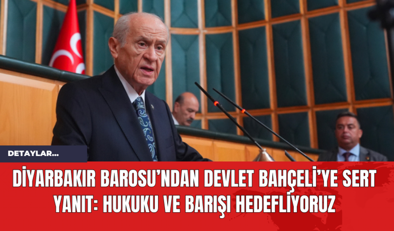 Diyarbakır Barosu’ndan Devlet Bahçeli’ye Sert Yanıt: Hukuku ve Barışı Hedefliyoruz