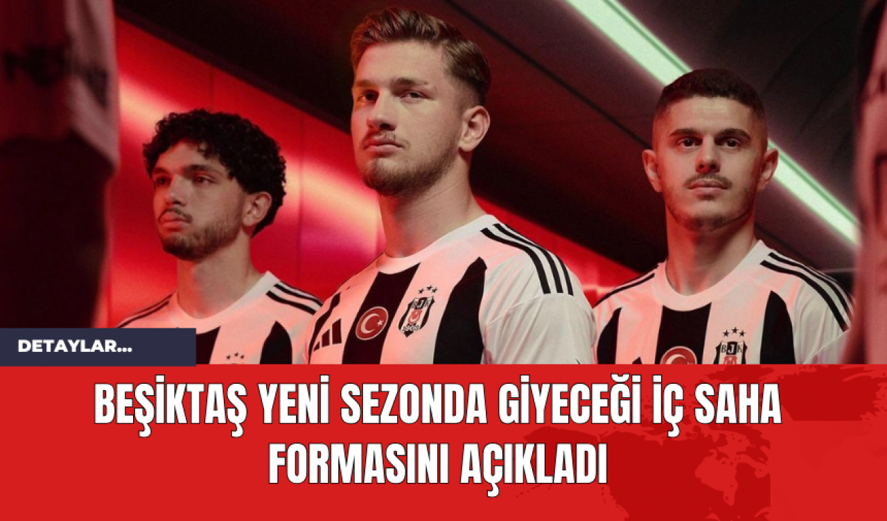 Beşiktaş yeni sezonda giyeceği iç saha formasını açıkladı