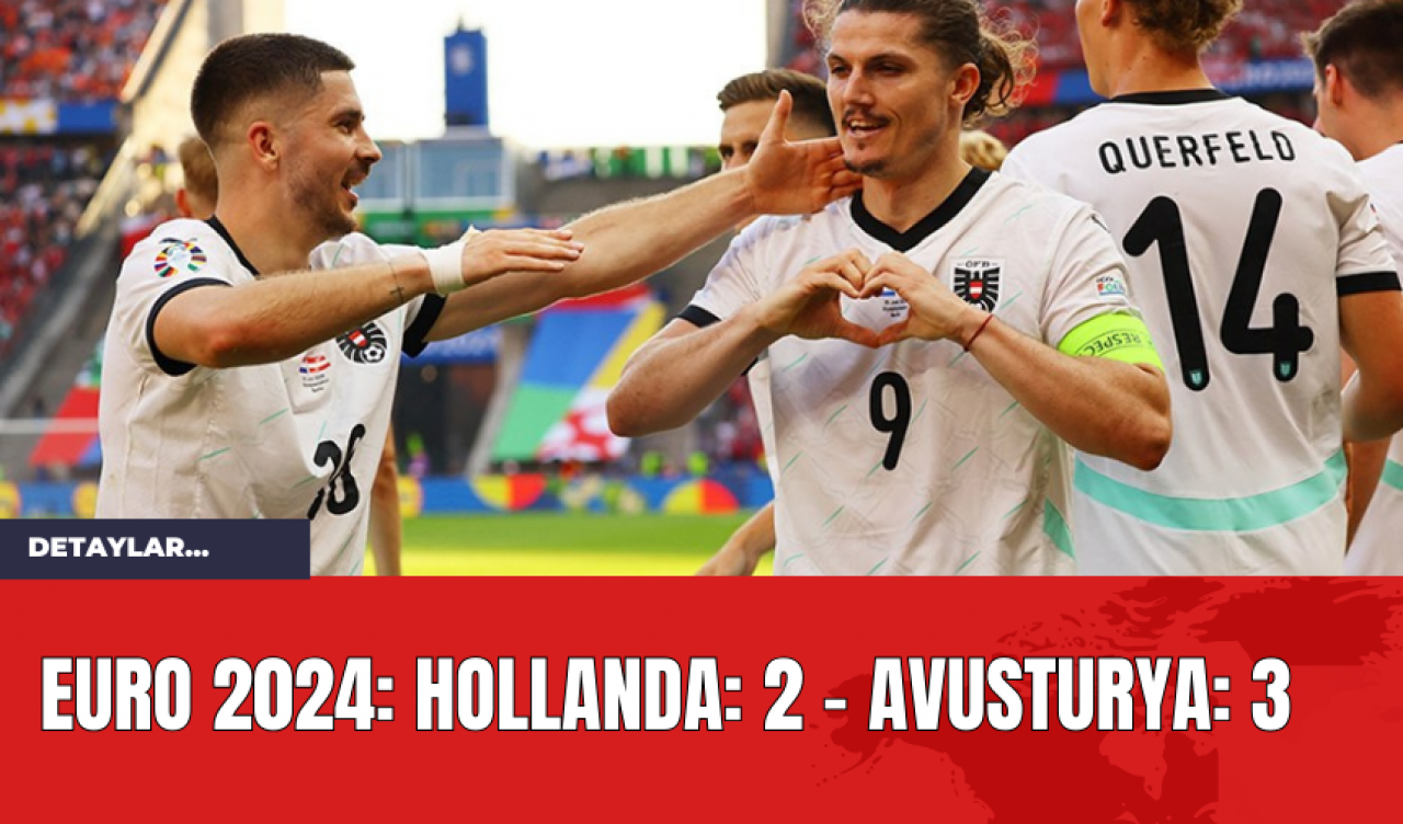 EURO 2024: Hollanda: 2 - Avusturya: 3