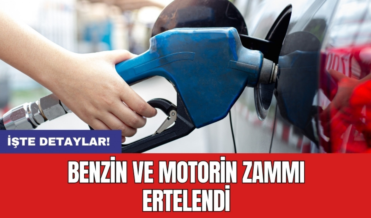 Benzin ve motorin zammı ertelendi