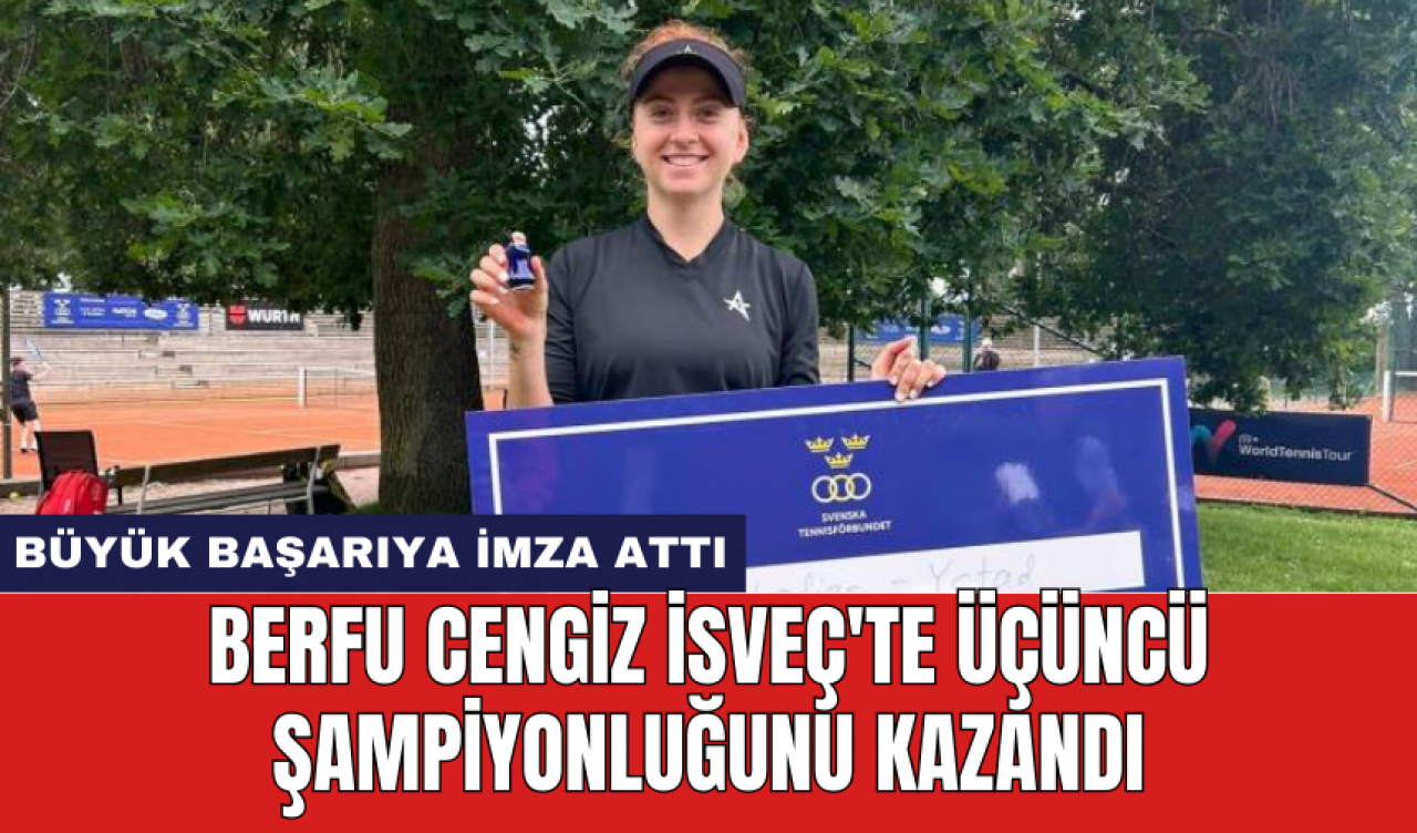 Berfu Cengiz İsveç'te üçüncü şampiyonluğunu kazandı