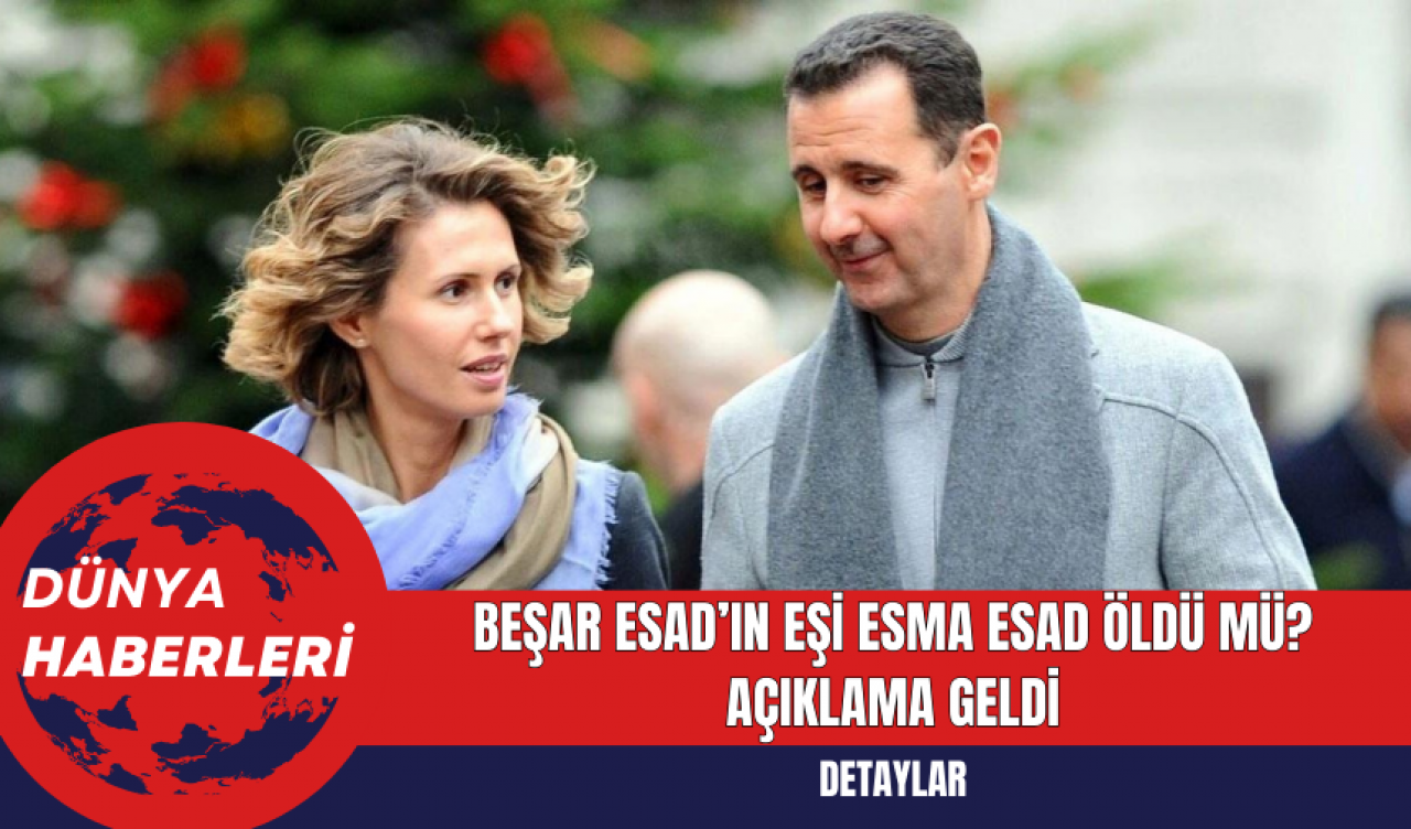 Beşar Esad’ın eşi Esma Esad öldü mü? Açıklama geldi