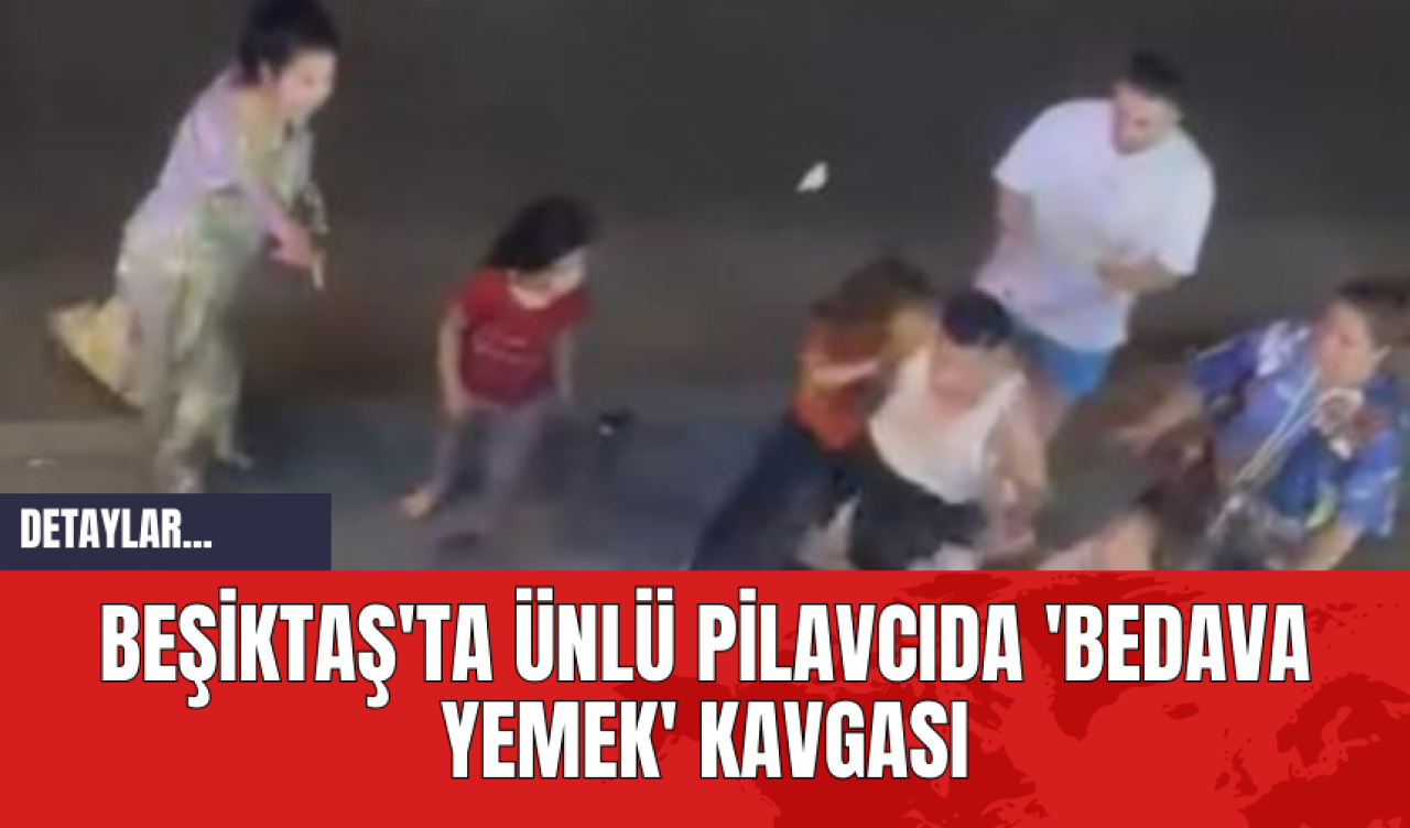 Beşiktaş'ta Ünlü Pilavcıda 'Bedava Yemek' Kavgası