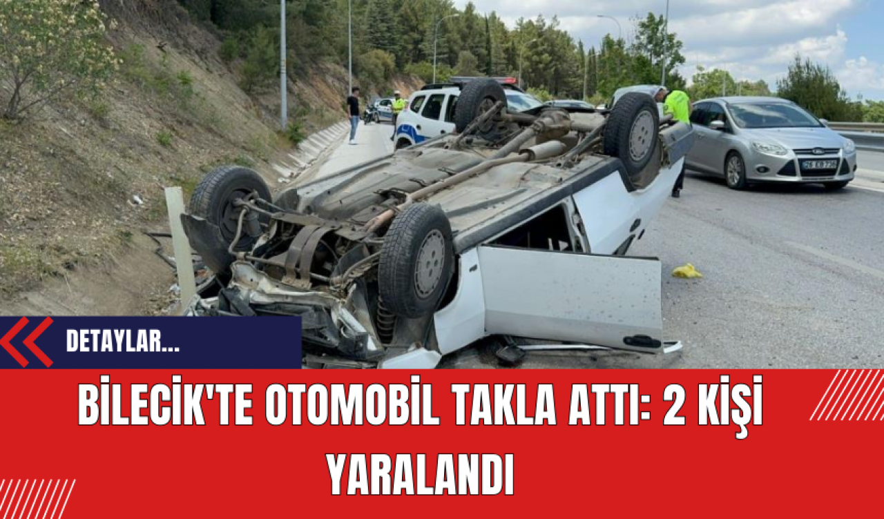 Bilecik'te Otomobil Takla Attı: 2 Kişi Yaralandı