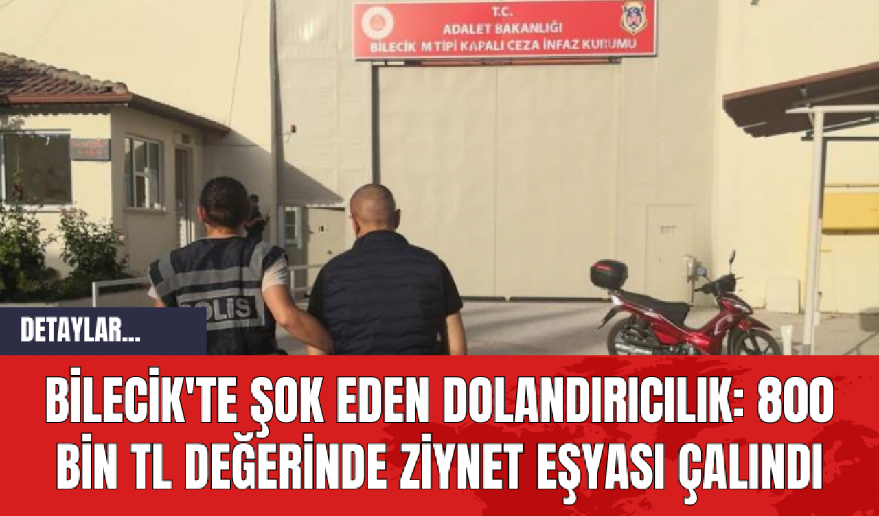 Bilecik'te Şok Eden Dolandırıcılık: 800 Bin TL Değerinde Ziynet Eşyası Çalındı