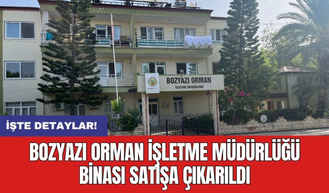 Bozyazı Orman İşletme Müdürlüğü binası satışa çıkarıldı