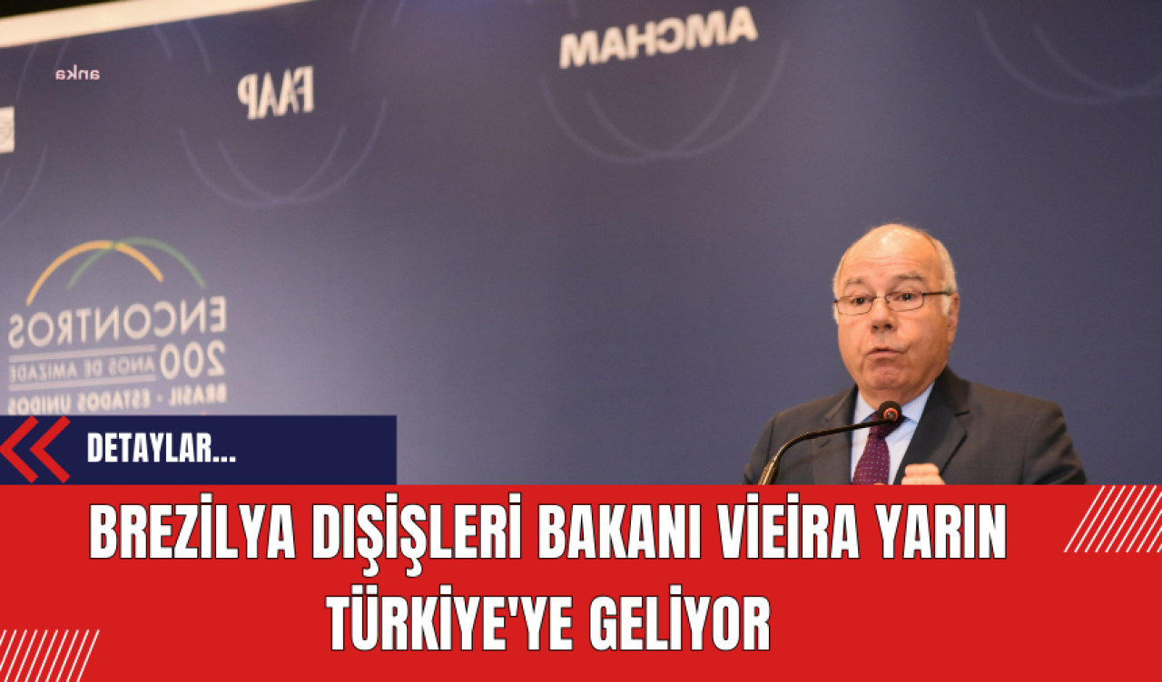 Brezilya Dışişleri Bakanı Vieira Yarın Türkiye'ye Geliyor