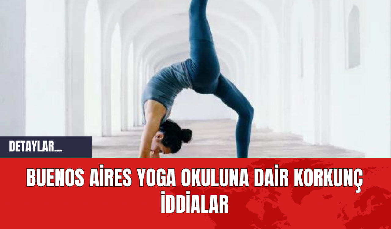 Buenos Aires Yoga Okuluna Dair Korkunç İddialar