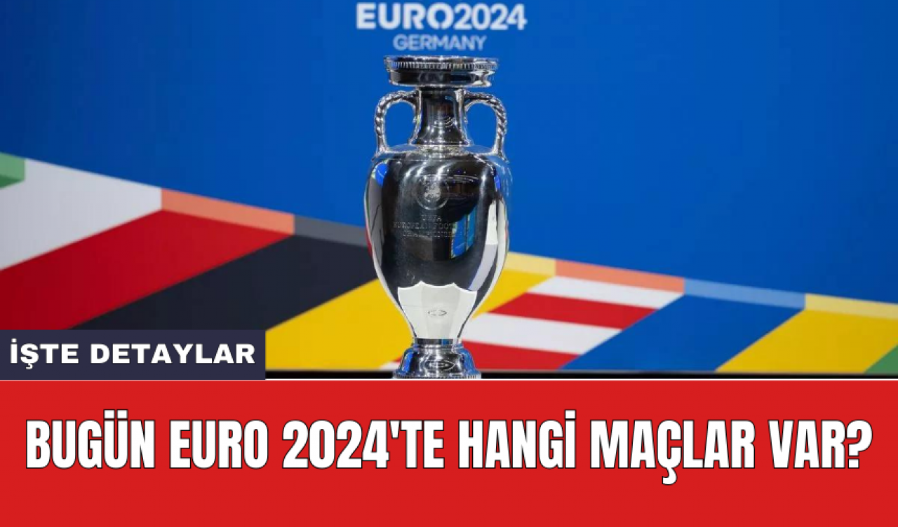 Bugün EURO 2024'te hangi maçlar var?