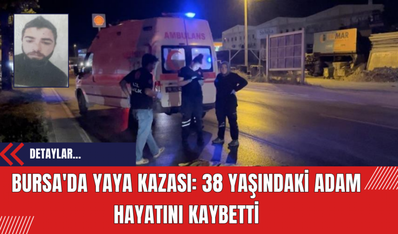 Bursa'da Yaya Kazası: 38 Yaşındaki Adam Hayatını Kaybetti