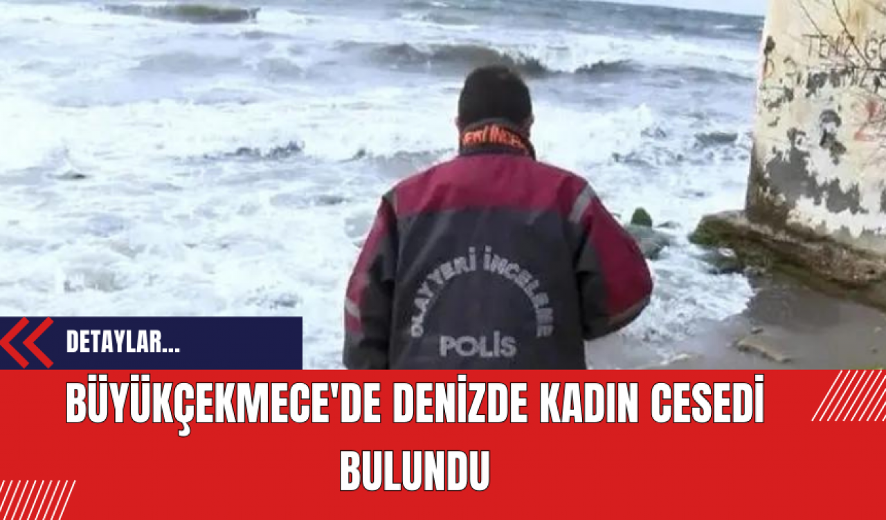 Büyükçekmece'de Denizde Kadın Cesedi Bulundu