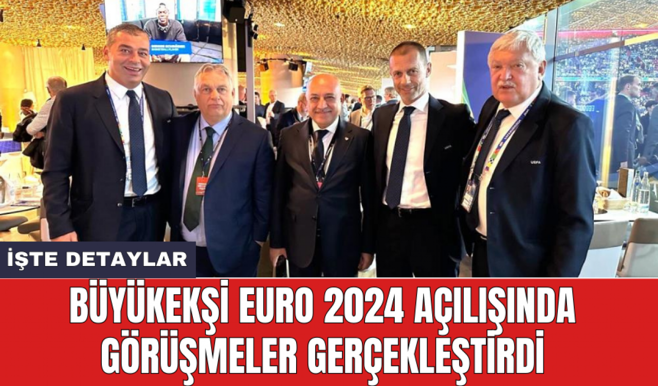 Büyükekşi EURO 2024 açılışında görüşmeler gerçekleştirdi