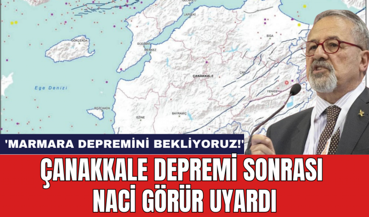 Çanakkale depremi sonrası Naci Görür uyardı: 'Marmara Depremini Bekliyoruz!'