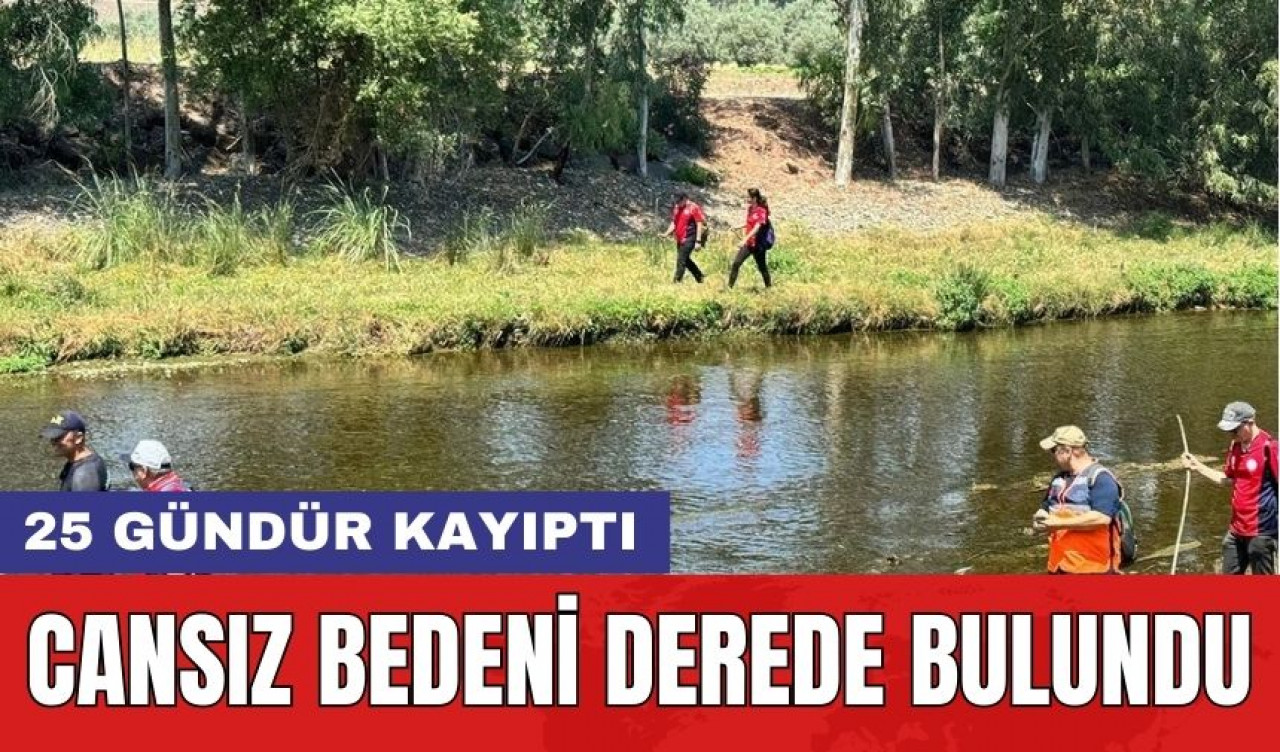 25 Gündür Kayıptı! Cansız Bedeni Derede Bulundu