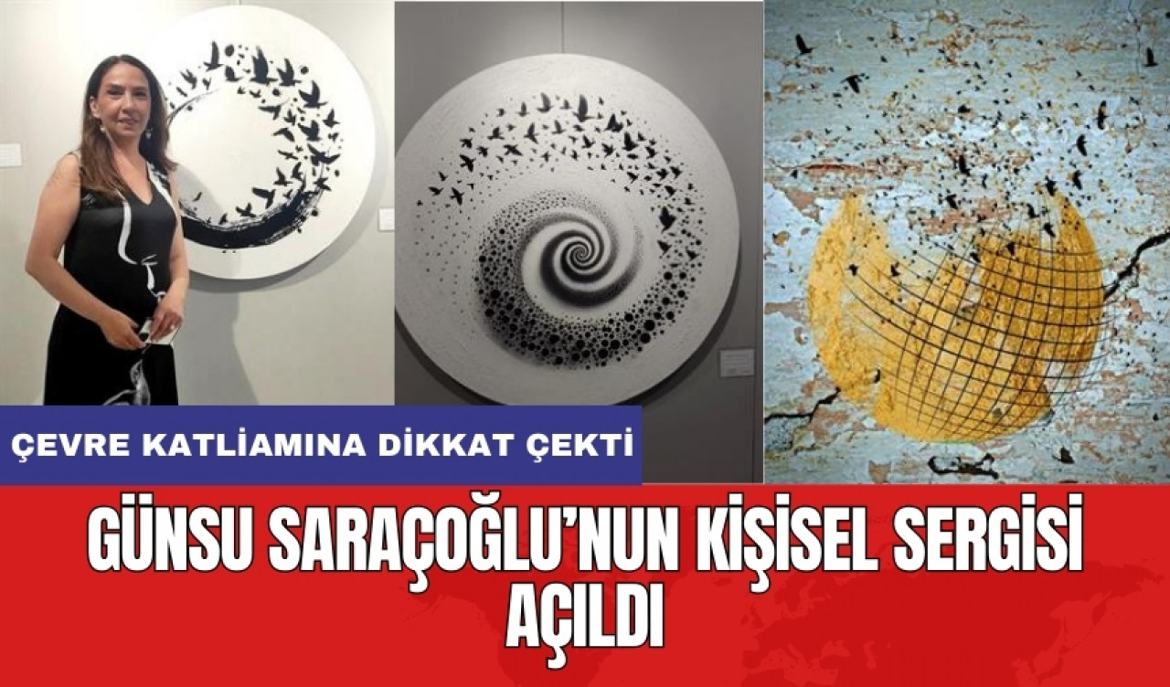 Günsu Saraçoğlu’nun kişisel sergisi açıldı