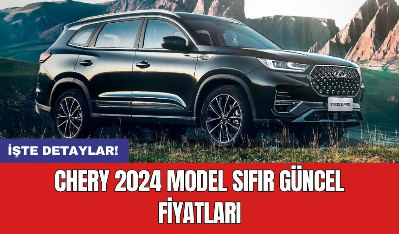 Chery 2024 model sıfır güncel fiyatları